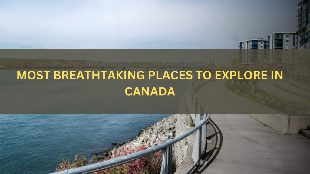 Most Breathtaking Places to Explore in Canada