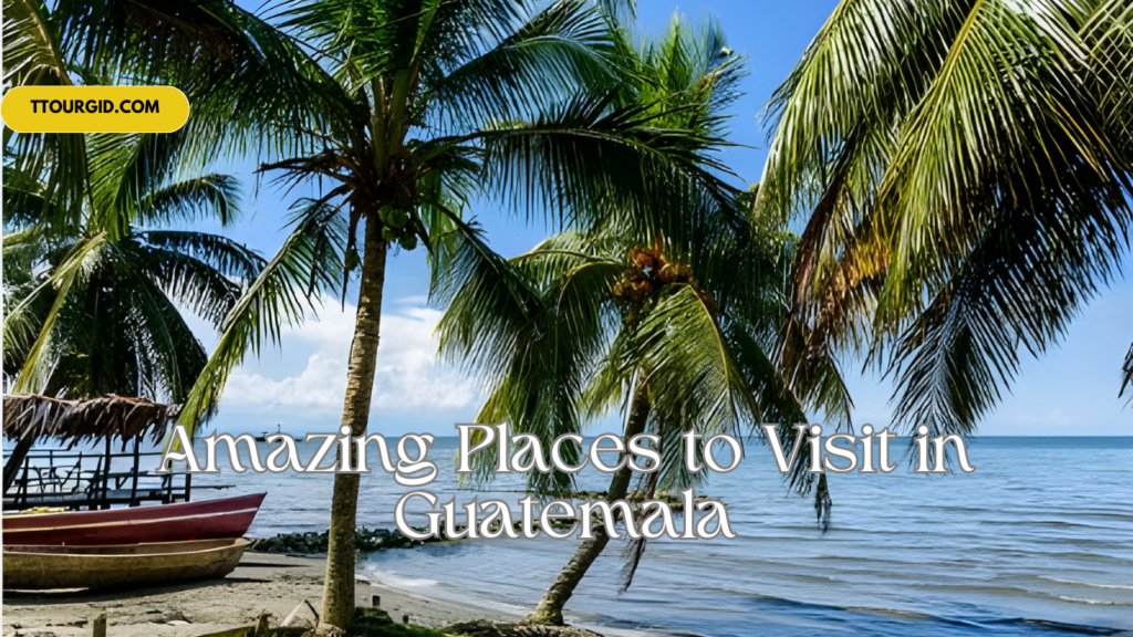 Amazing Places to Visit in Guatemala in 2026 2 The Alon
