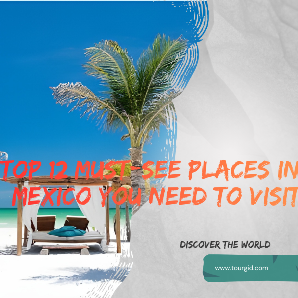 12 Best Places to Visit in Mexico for an Unforgettable Trip