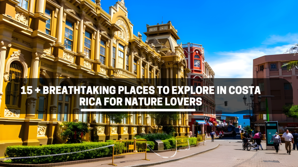 15 + Breathtaking Places to Explore in Costa Rica for Nature Lovers 2 Breathtaking Places to Explore in Costa Rica for Nature Lovers