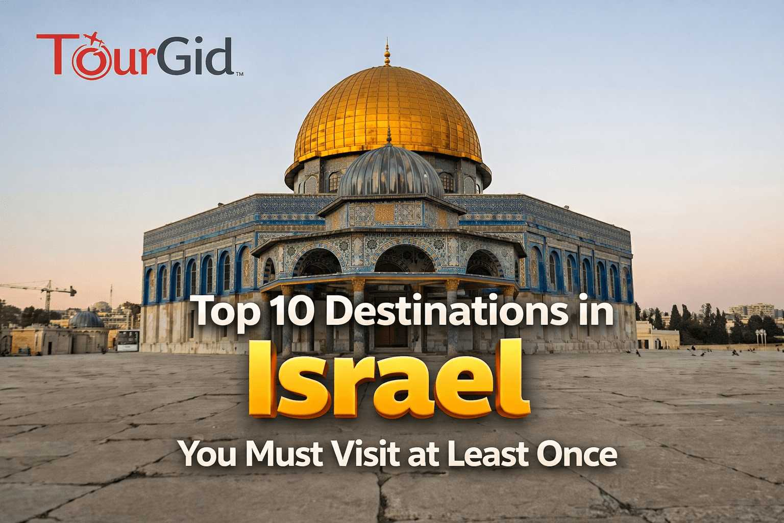 Top 10 Destinations in Israel You Must Visit at Least Once